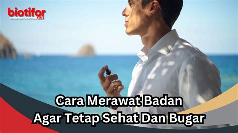 7 Cara Merawat Badan Agar Tetap Sehat dan Bugar Sepanjang Hari