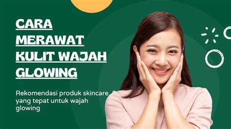 7 Rahasia Kulit Muka Glowing Bebas Masalah, Buktikan Sendiri!