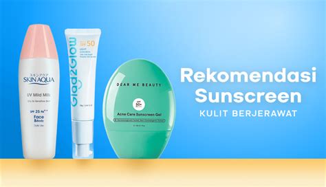 5 Rahasia Sunscreen Lokal untuk Wajah Tense dan Anti-Penuaan! 🧴💁‍♀️