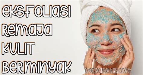 7 Cara Glow Up Ala Remaja: Bye-Bye Kulit Kusam, Hai Kulit Glowing! 7 Cara Glow Up Ala Remaja: Bye-Bye Kulit Kusam, Hai Kulit Glowing!